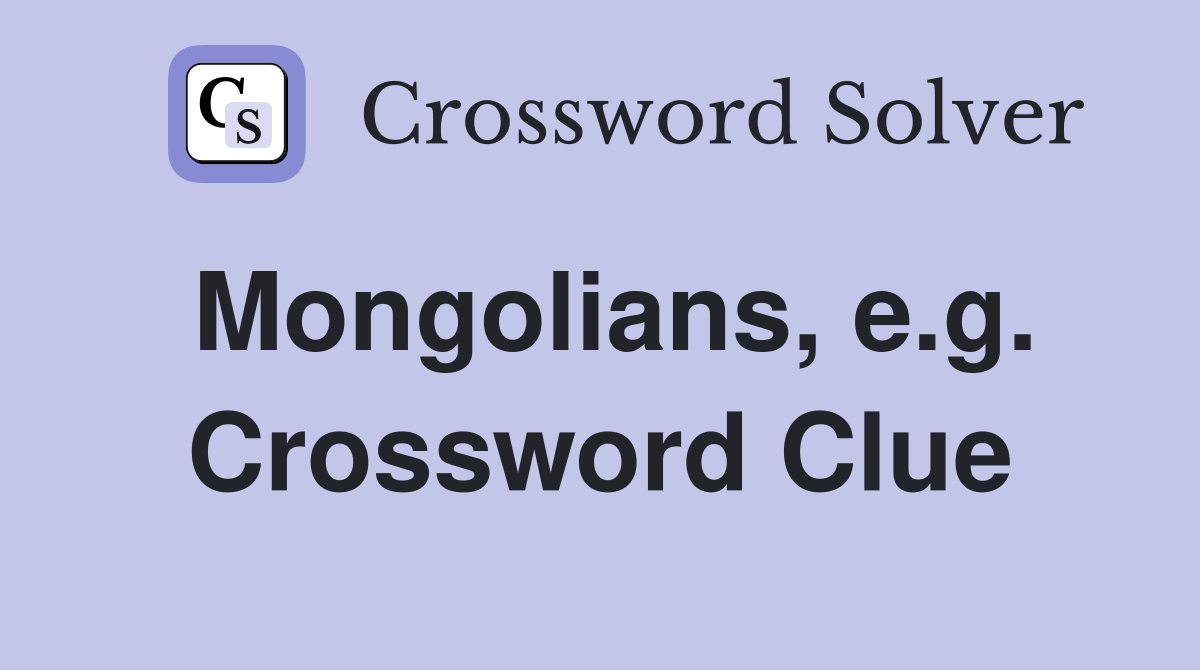 Mongolians, e.g. Crossword Clue