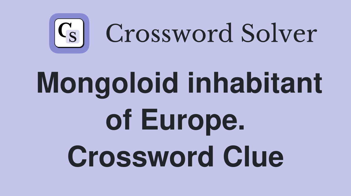 Mongoloid inhabitant of Europe. Crossword Clue