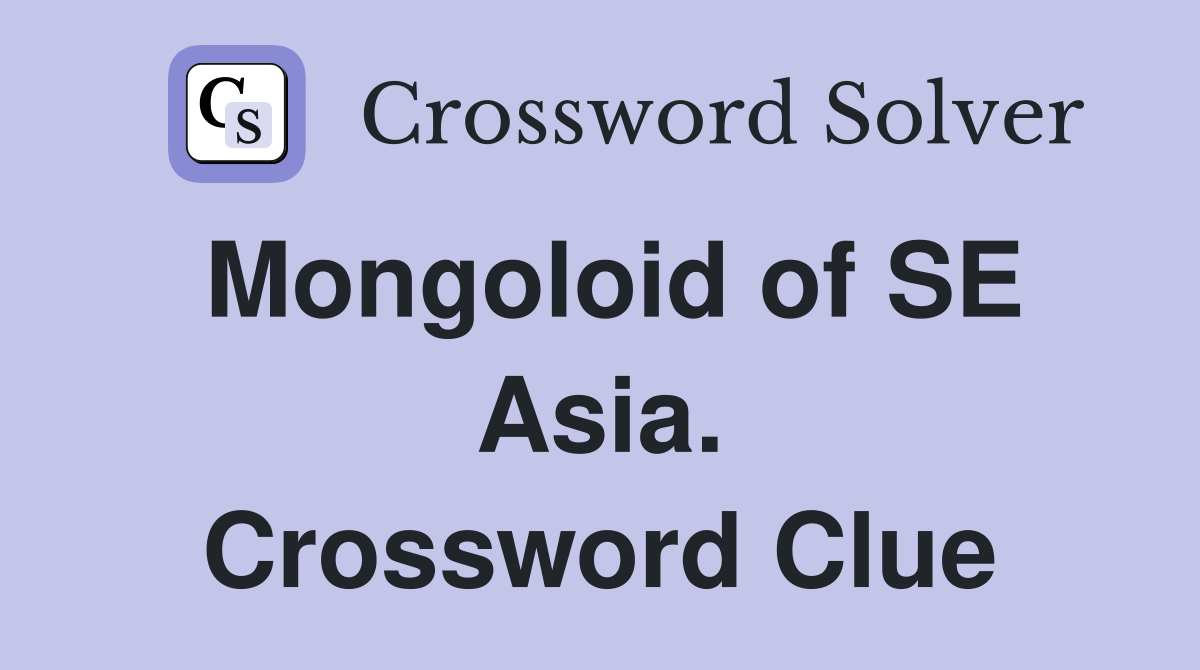 Mongoloid of SE Asia. Crossword Clue