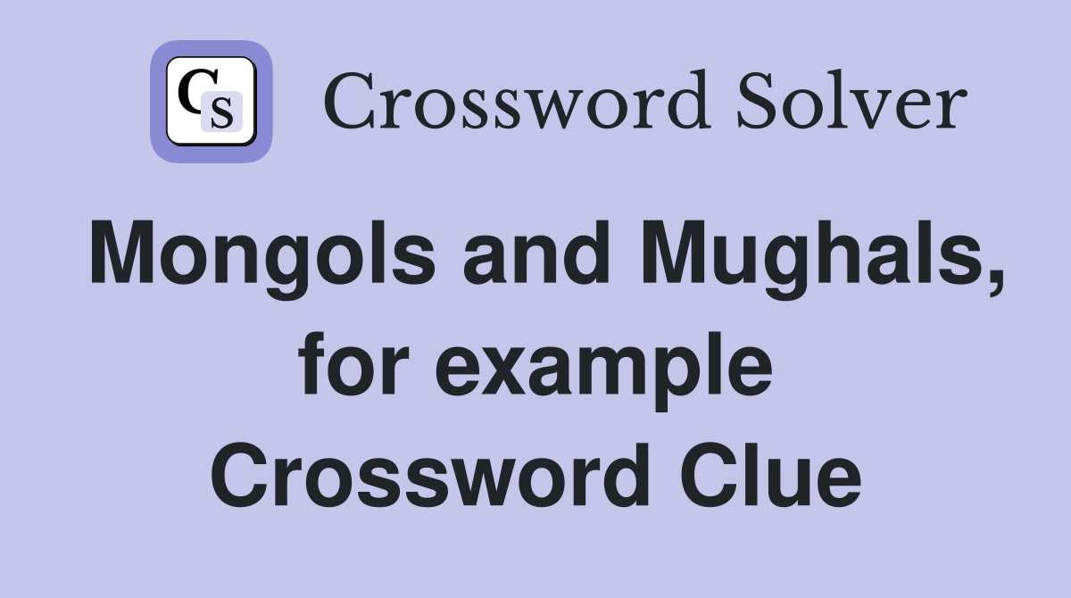 Mongols and Mughals, for example Crossword Clue