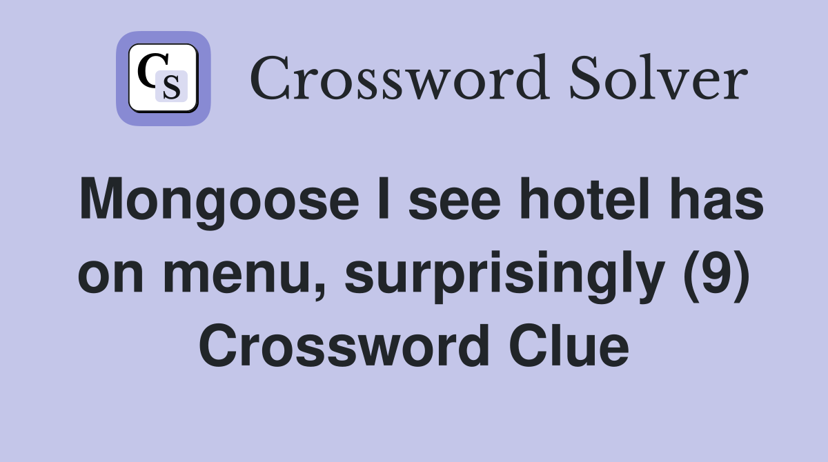 Mongoose I see hotel has on menu, surprisingly (9) Crossword Clue