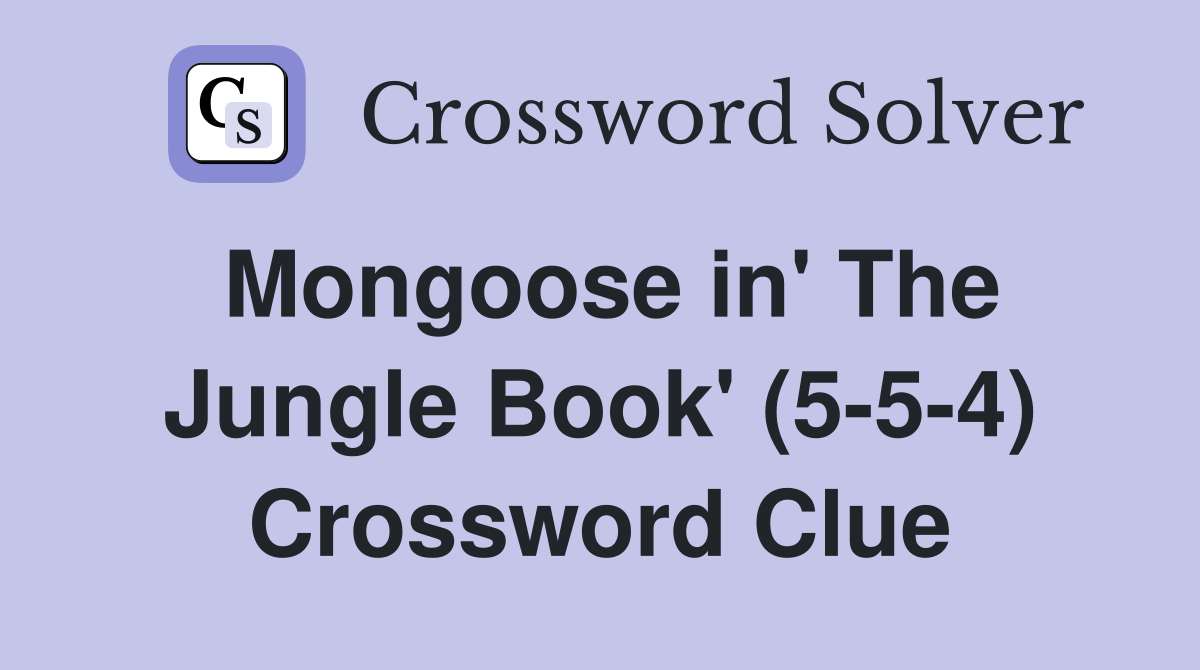 Mongoose in' The Jungle Book' (5-5-4) Crossword Clue