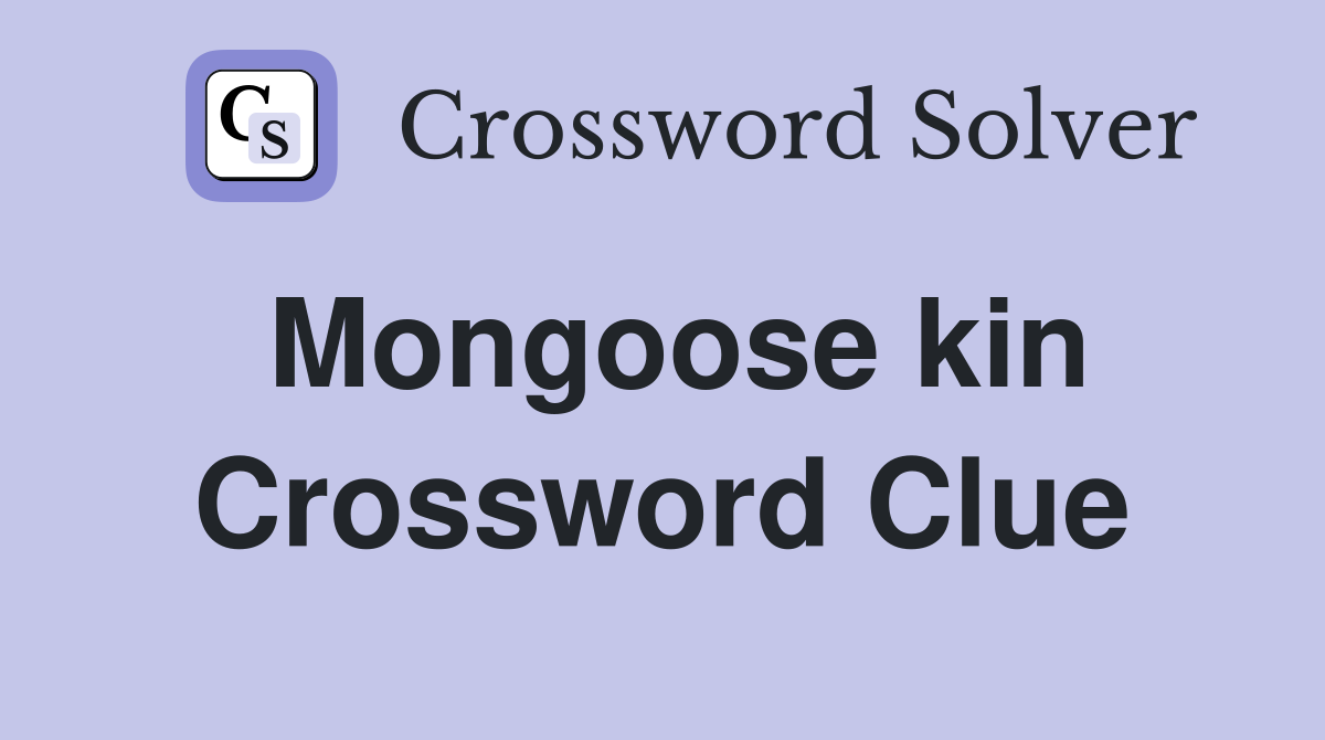 Mongoose kin Crossword Clue