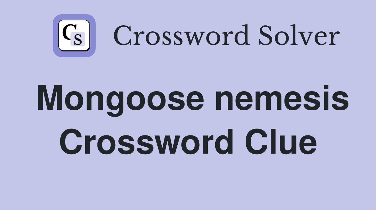 Mongoose nemesis Crossword Clue