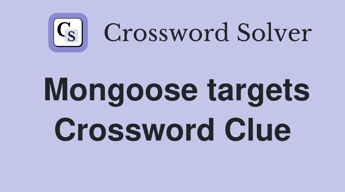 Mongoose targets Crossword Clue