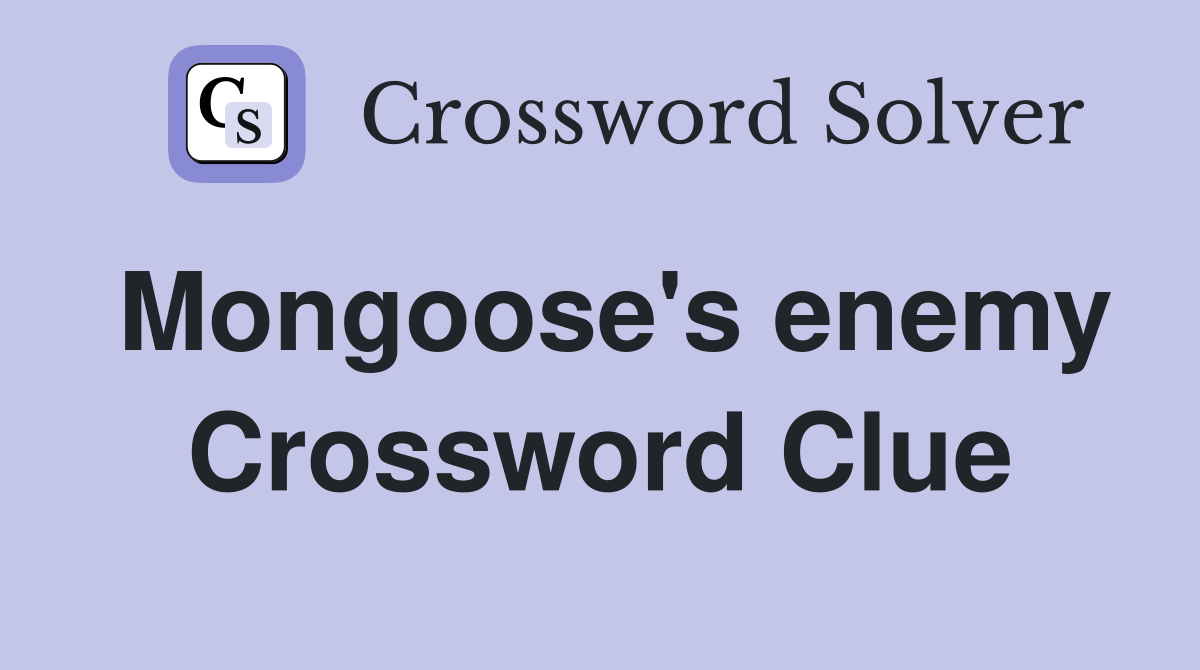 Mongoose's enemy Crossword Clue