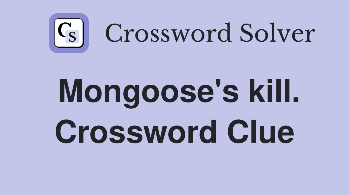 Mongoose's kill. Crossword Clue