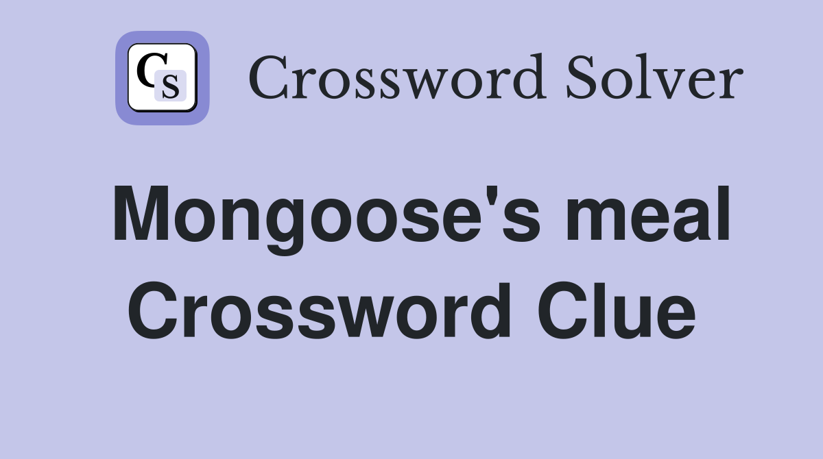 Mongoose's meal Crossword Clue
