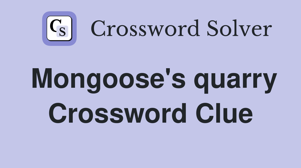Mongoose's quarry Crossword Clue