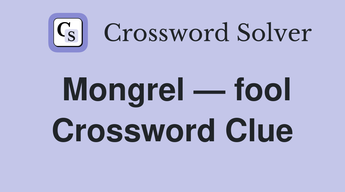 Mongrel — fool Crossword Clue
