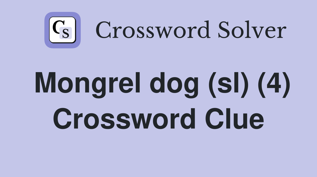 Mongrel dog (sl) (4) Crossword Clue