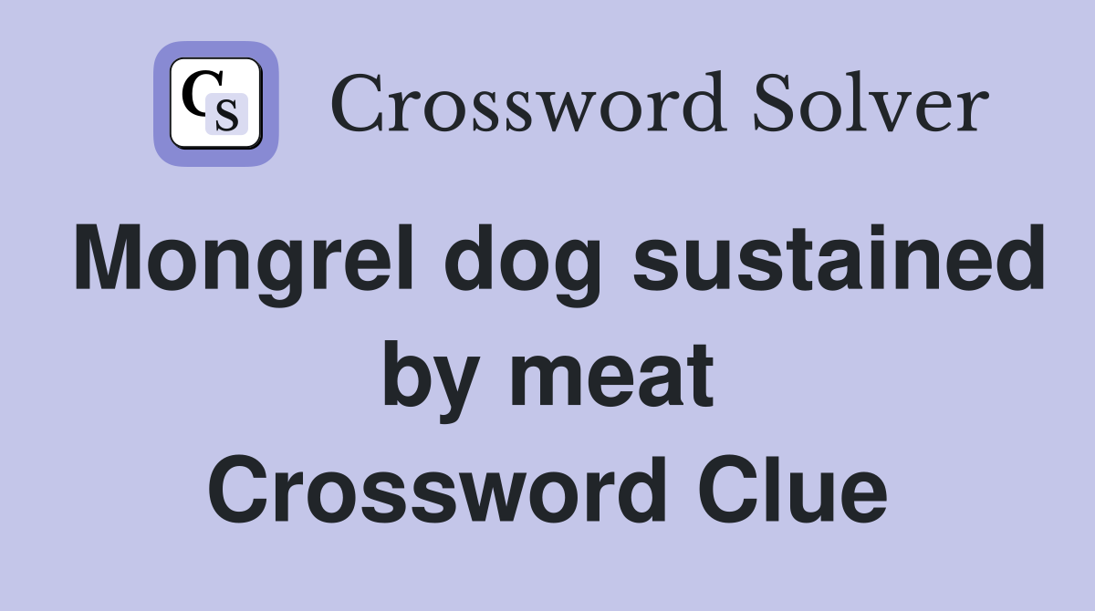 Mongrel dog sustained by meat Crossword Clue