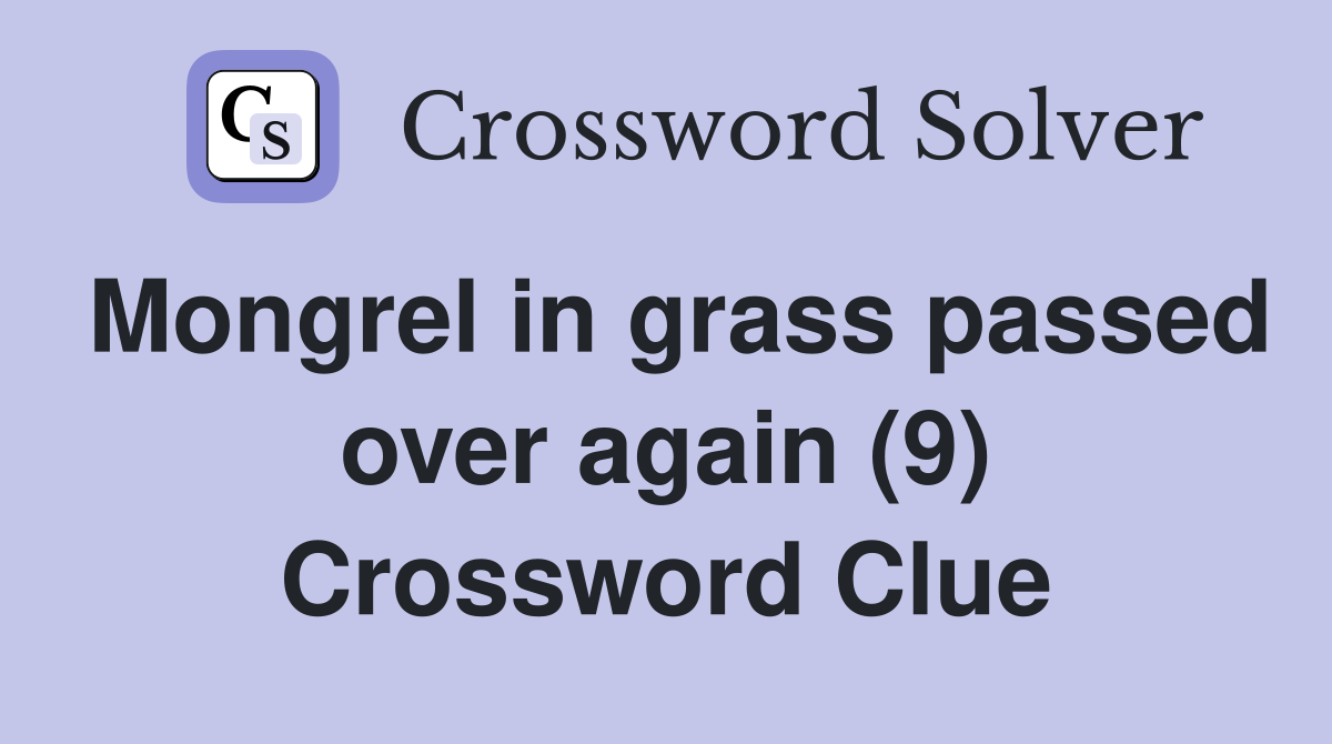 Mongrel in grass passed over again (9) Crossword Clue