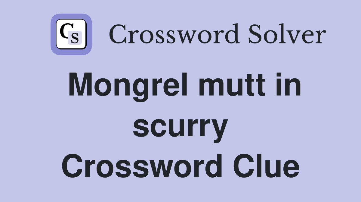 Mongrel mutt in scurry Crossword Clue