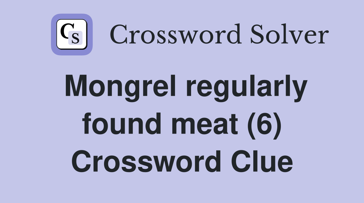 Mongrel regularly found meat (6) Crossword Clue