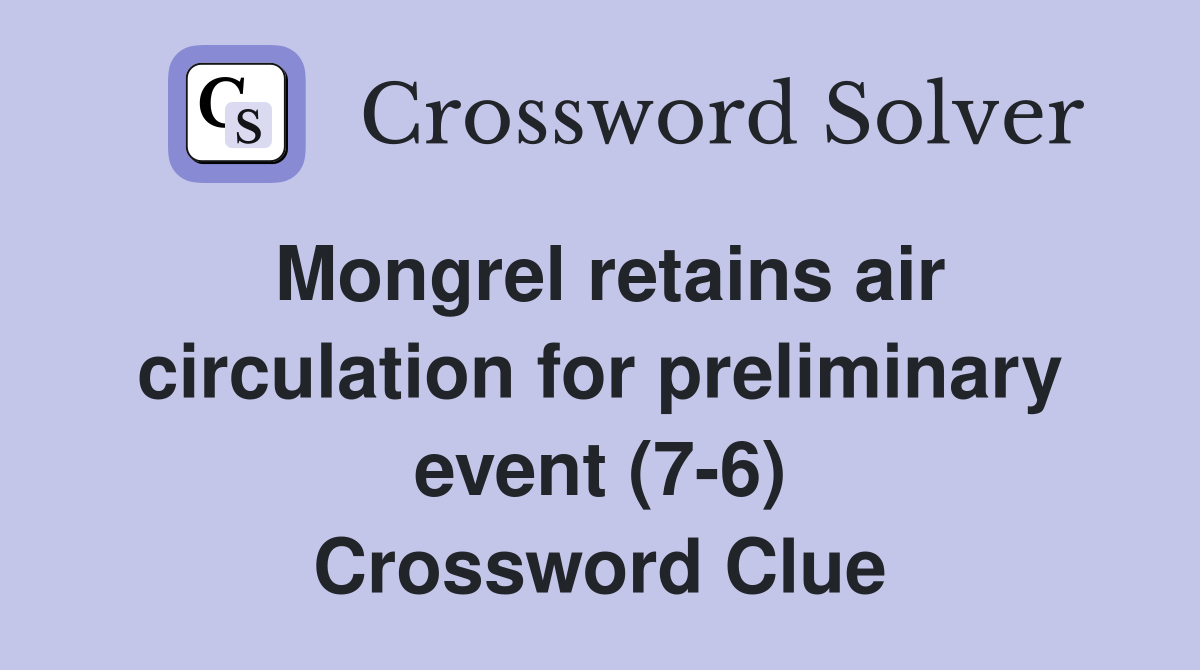Mongrel retains air circulation for preliminary event (7-6) Crossword Clue