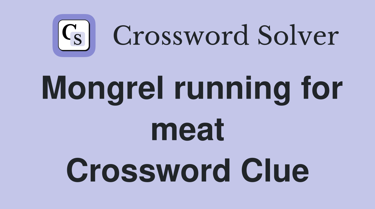Mongrel running for meat Crossword Clue