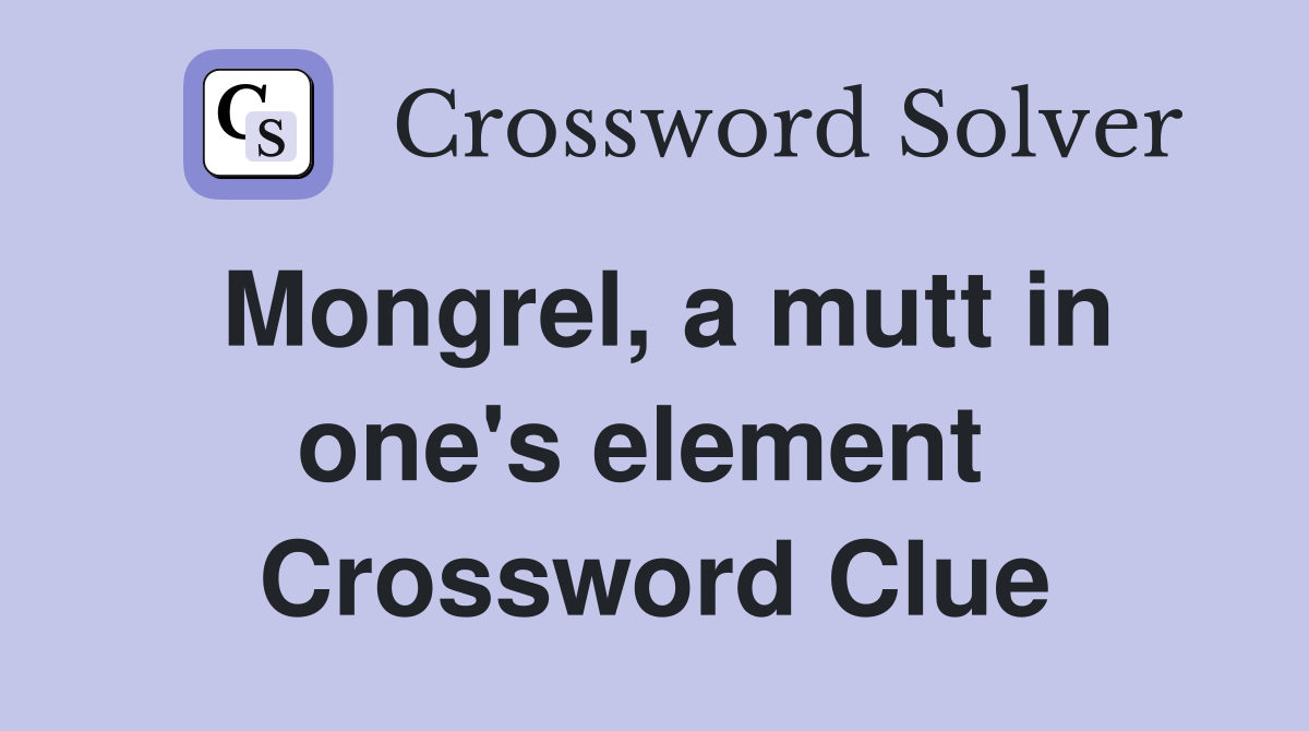 Mongrel, a mutt in one's element  Crossword Clue