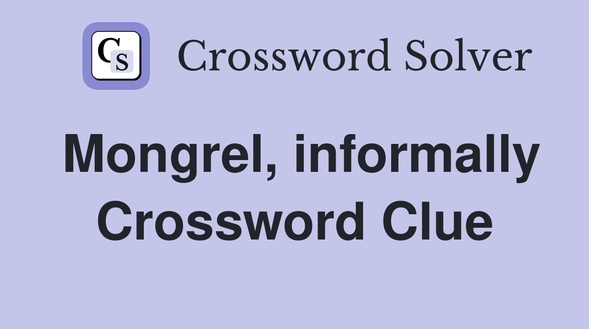 Mongrel, informally Crossword Clue