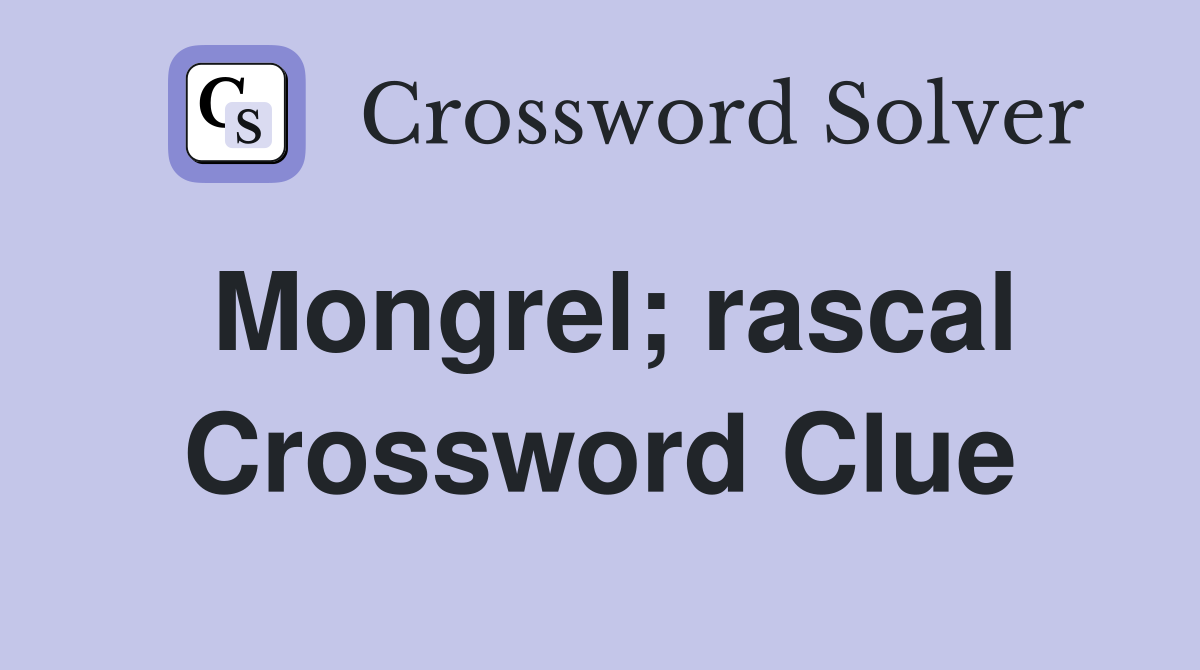 Mongrel; rascal Crossword Clue