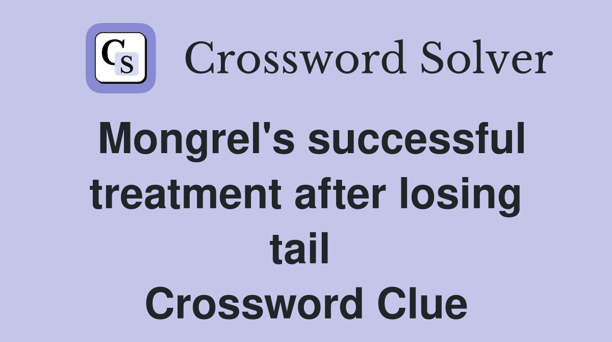 Mongrel's successful treatment after losing tail  Crossword Clue
