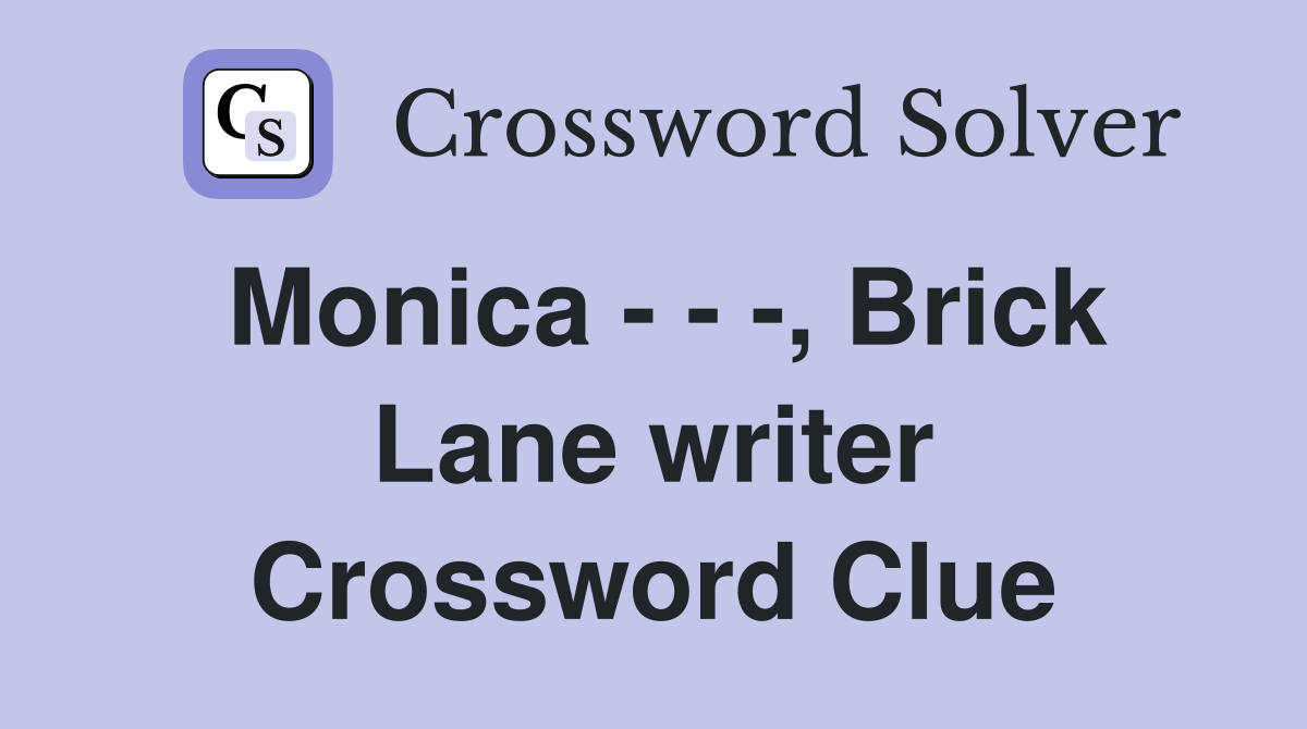 Monica - - -, Brick Lane writer Crossword Clue