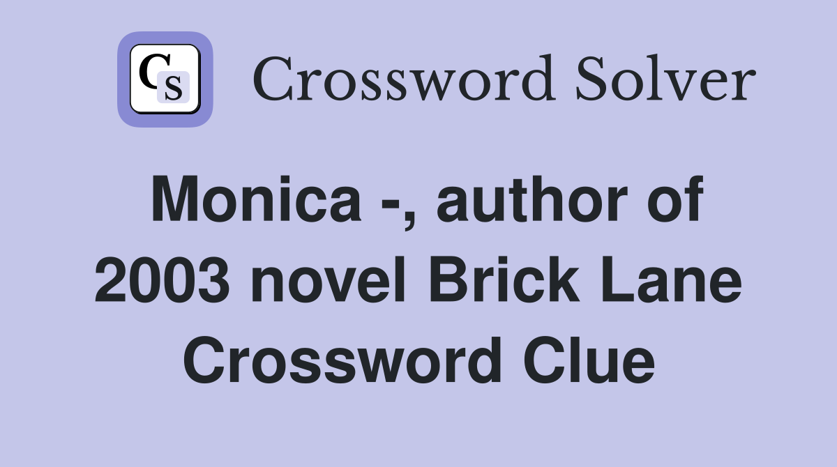 Monica -, author of 2003 novel Brick Lane Crossword Clue