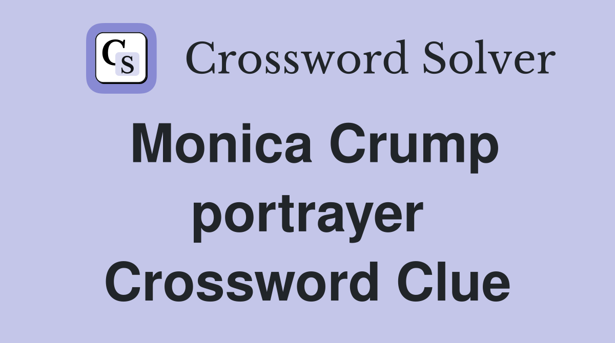 Monica Crump portrayer Crossword Clue
