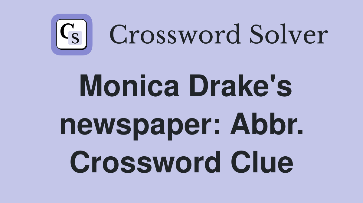 Monica Drake's newspaper: Abbr. Crossword Clue