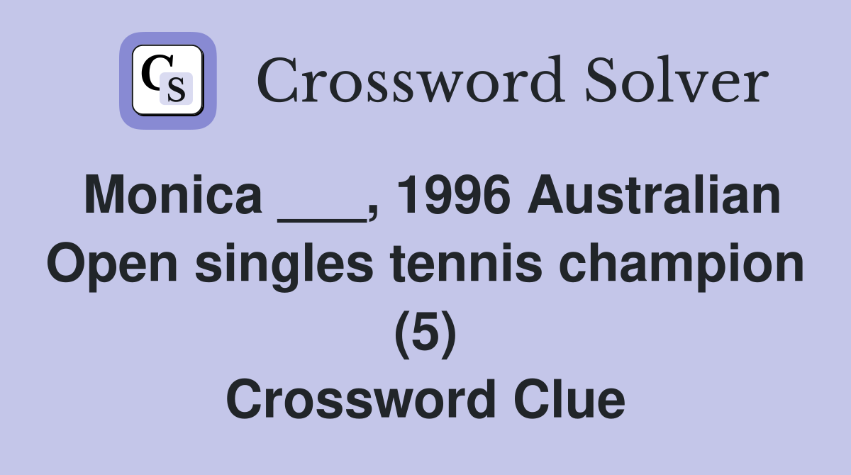 Monica ___, 1996 Australian Open singles tennis champion (5) Crossword Clue