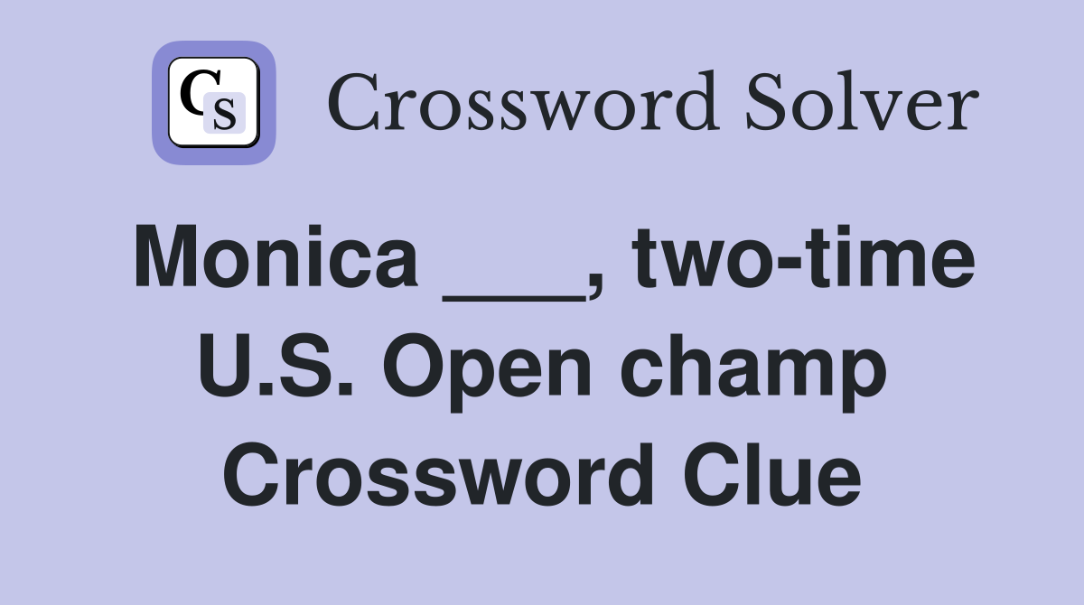 Monica ___, two-time U.S. Open champ Crossword Clue