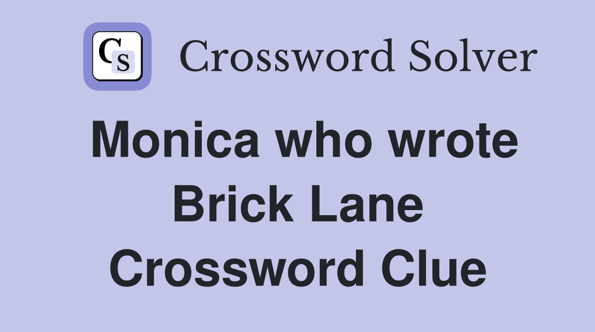 Monica who wrote Brick Lane Crossword Clue