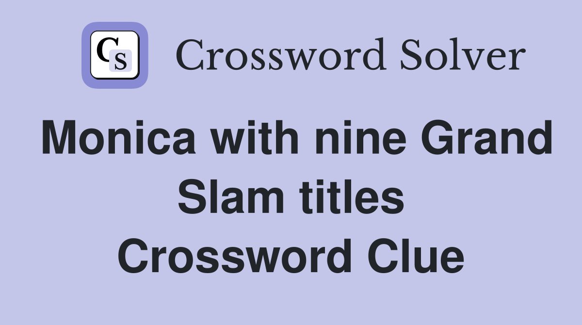 Monica with nine Grand Slam titles Crossword Clue