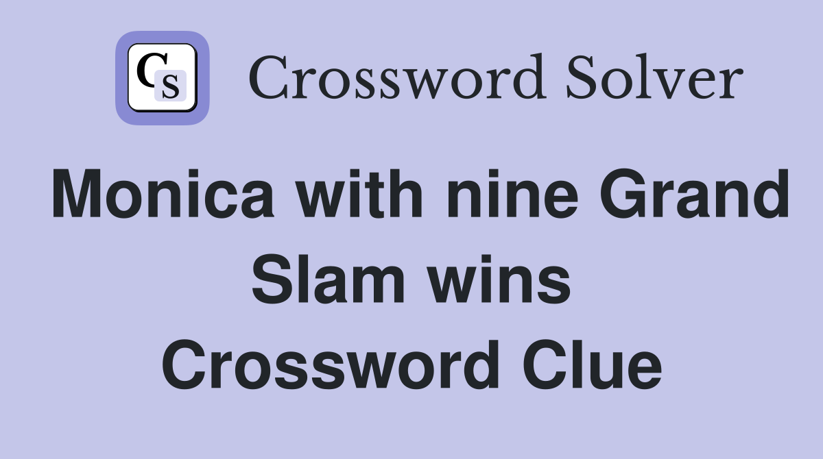 Monica with nine Grand Slam wins Crossword Clue