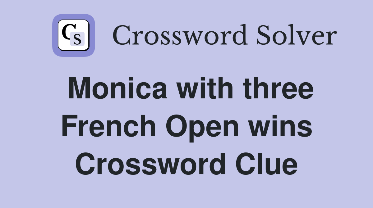 Monica with three French Open wins Crossword Clue