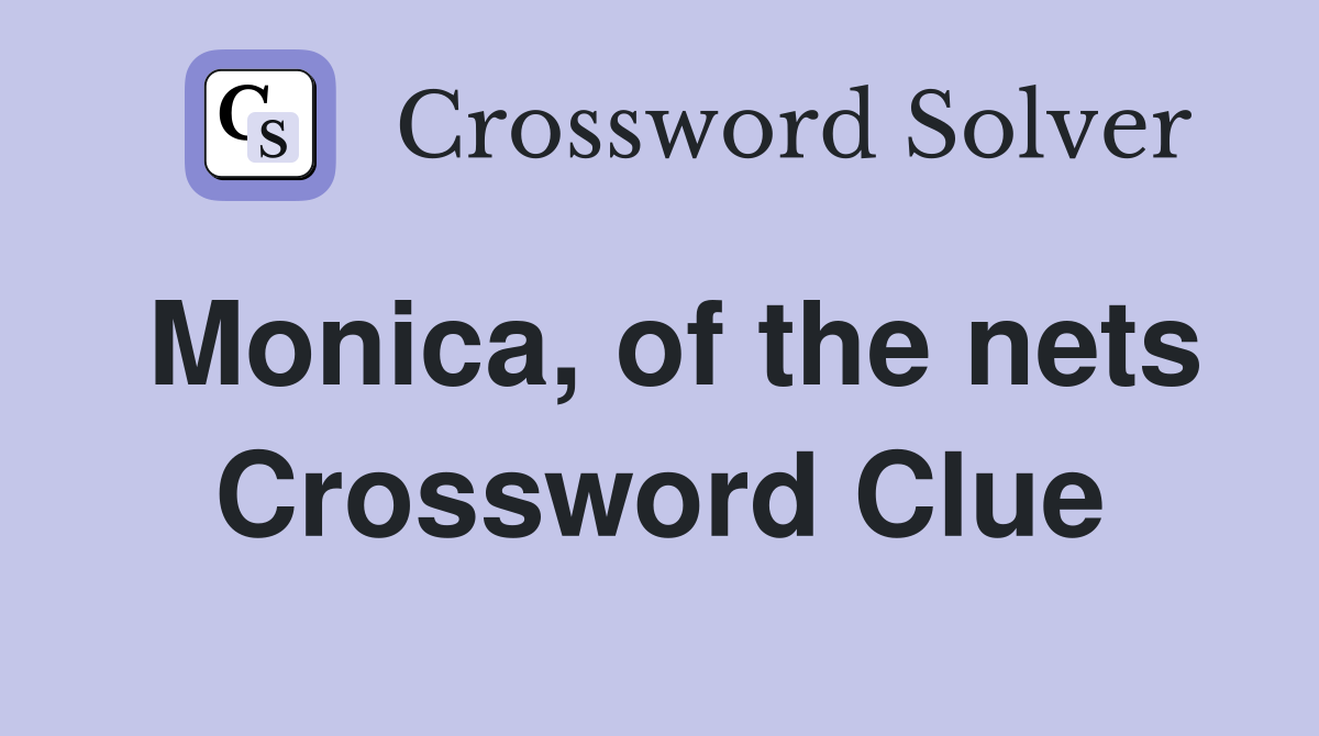 Monica, of the nets Crossword Clue
