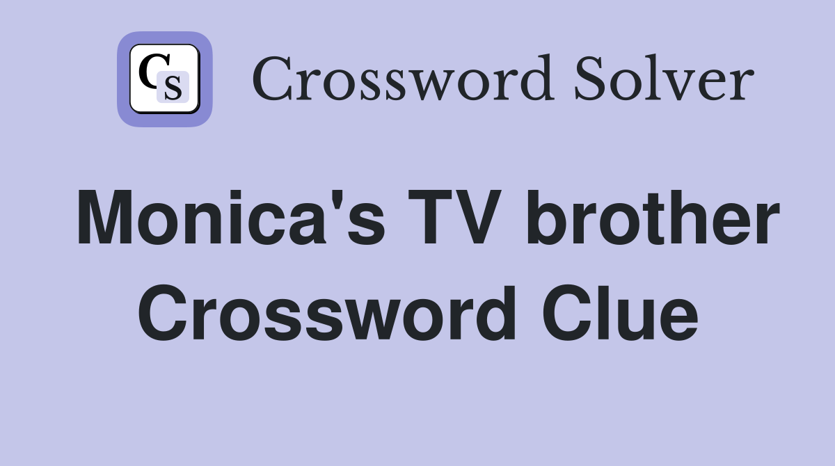 Monica's TV brother Crossword Clue