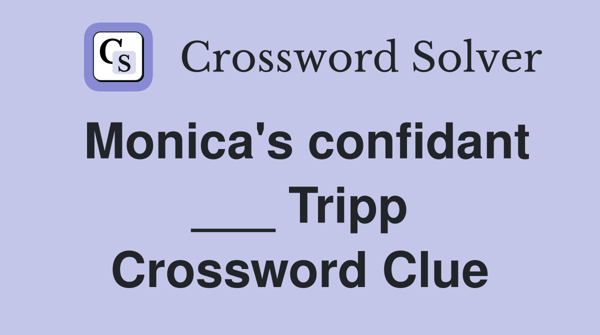 Monica's confidant ___ Tripp Crossword Clue