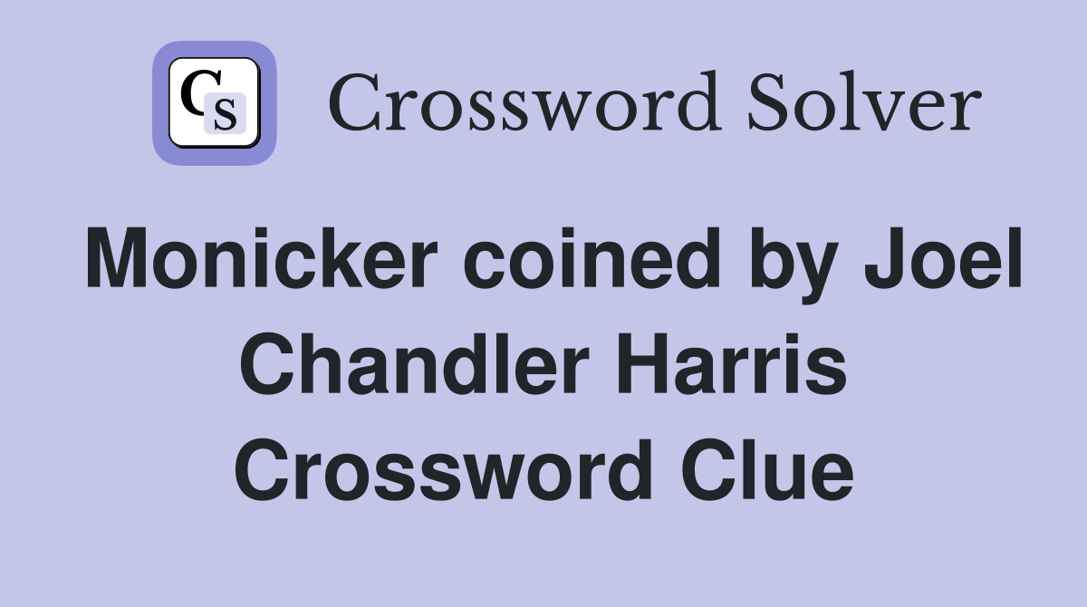 Monicker coined by Joel Chandler Harris Crossword Clue