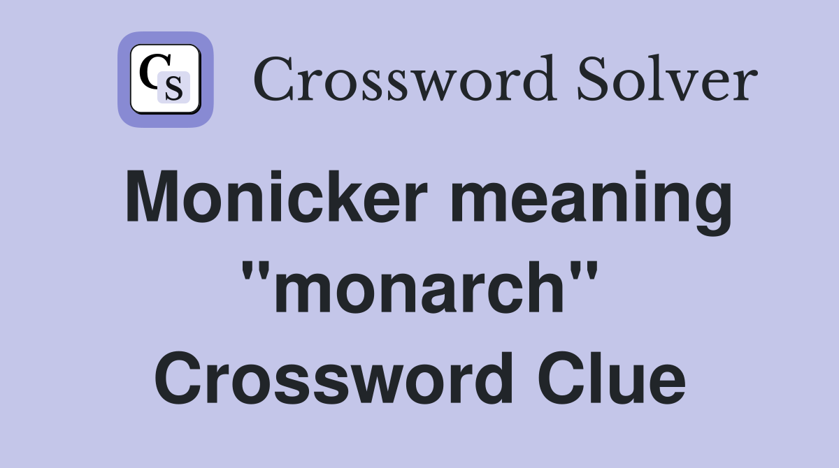 Monicker meaning "monarch" Crossword Clue