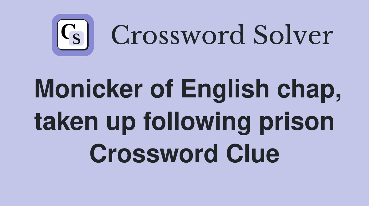 Monicker of English chap, taken up following prison Crossword Clue
