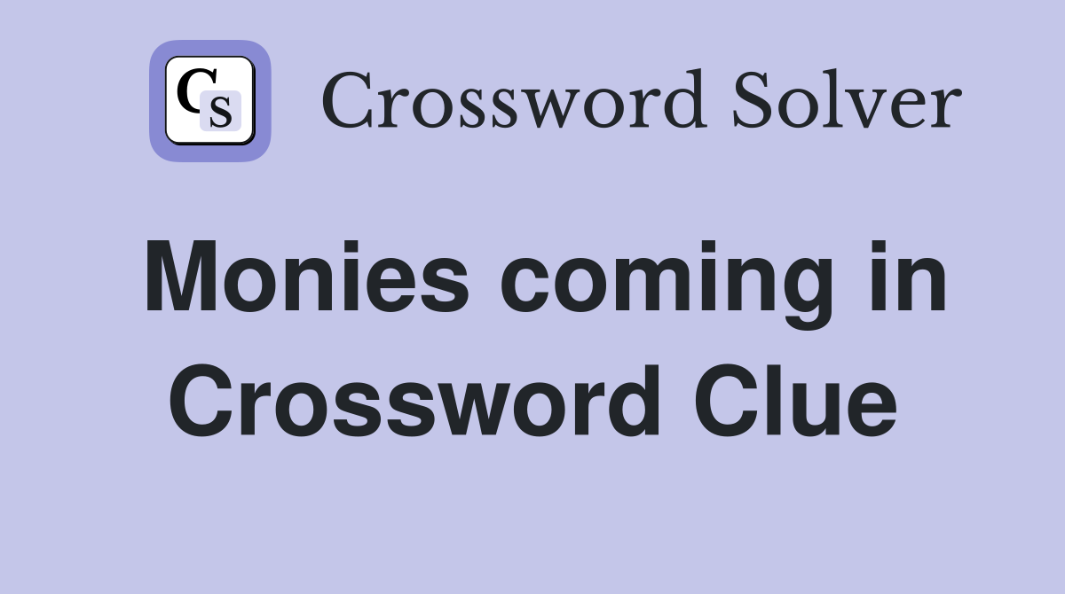 Monies coming in Crossword Clue