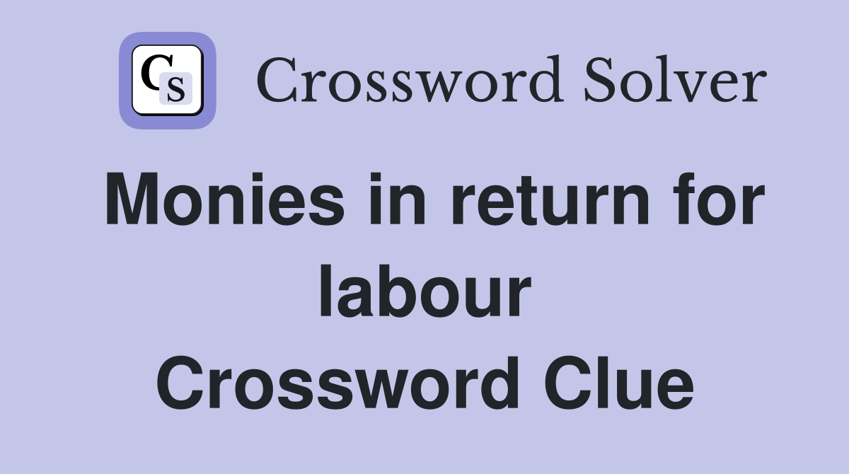 Monies in return for labour Crossword Clue
