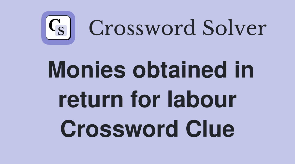 Monies obtained in return for labour Crossword Clue