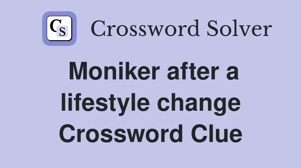 Moniker after a lifestyle change Crossword Clue