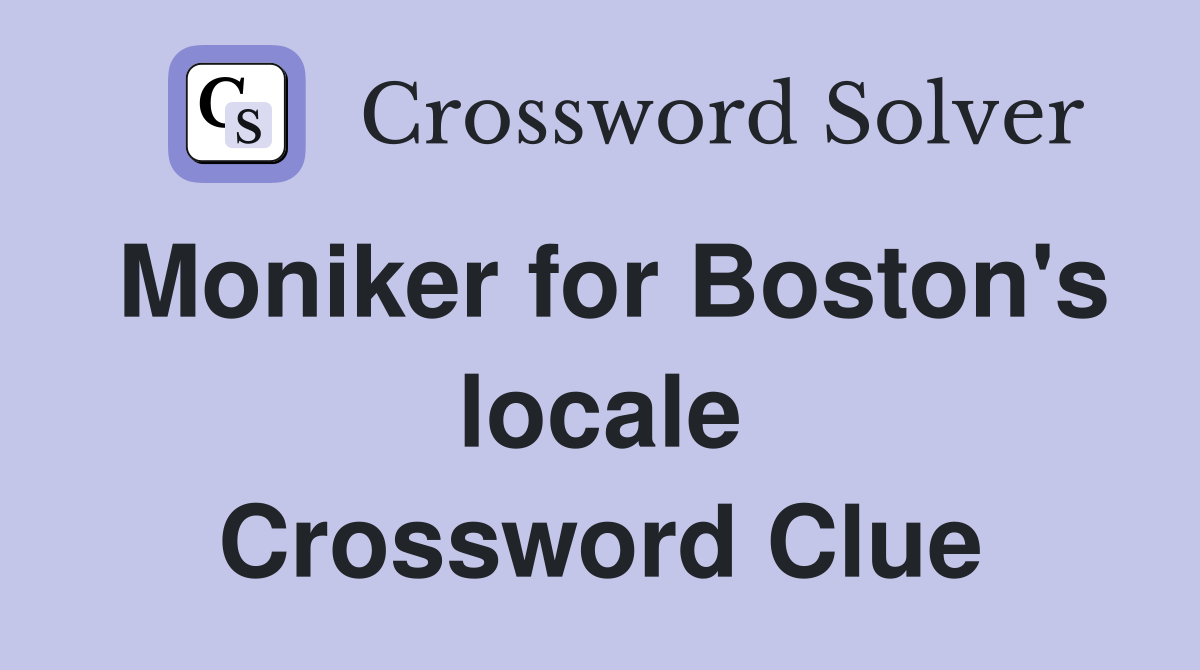 Moniker for Boston's locale Crossword Clue