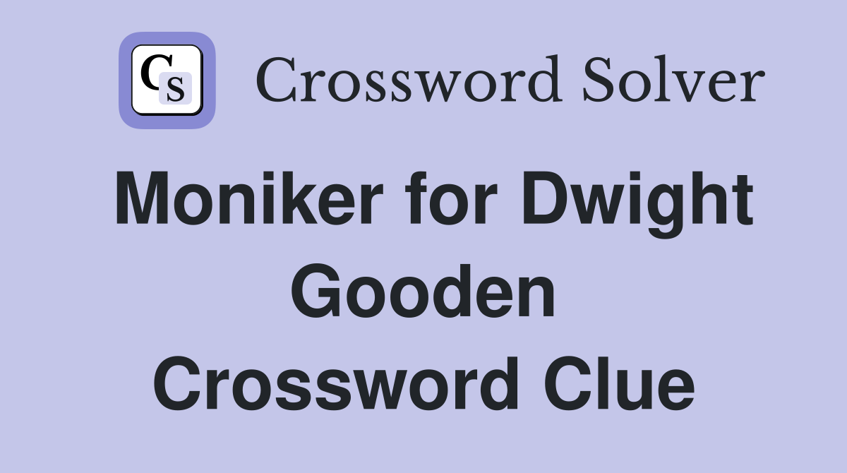 Moniker for Dwight Gooden Crossword Clue