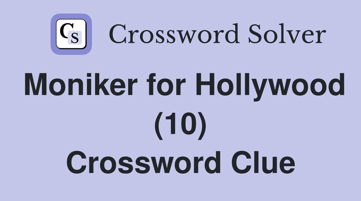 Moniker for Hollywood (10) Crossword Clue