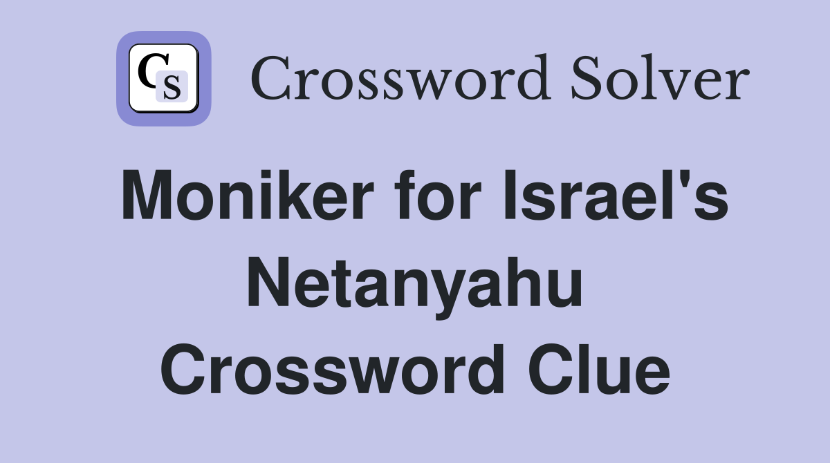 Moniker for Israel's Netanyahu Crossword Clue