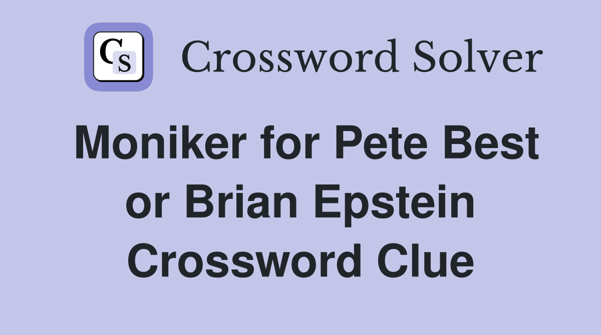 Moniker for Pete Best or Brian Epstein Crossword Clue